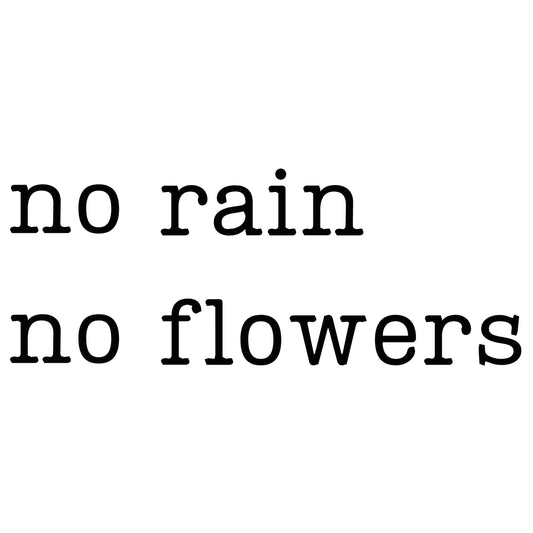 No rain no flowers