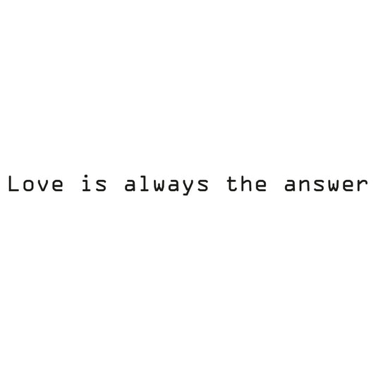 Love is always the answer